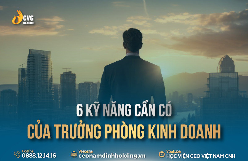 6 KỸ NĂNG CẦN CÓ CỦA TRƯỞNG PHÒNG KINH DOANH